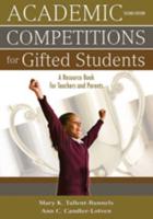 Academic Competitions for Gifted Students: A Resource Book for Teachers and Parents
