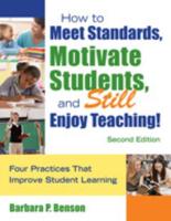 How to Meet Standards, Motivate Students, and Still Enjoy Teaching!: Four Practices That Improve Student Learning