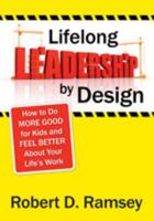 Lifelong Leadership by Design: How to Do More Good for Kids and Feel Better About Your Life's Work