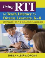 Using RTI to Teach Literacy to Diverse Learners, K-8: Strategies for the Inclusive Classroom