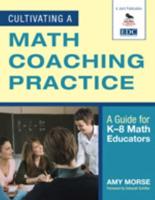 Cultivating a Math Coaching Practice: A Guide for K-8 Math Educators