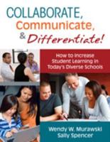 Collaborate, Communicate, and Differentiate!: How to Increase Student Learning in Today's Diverse Schools