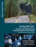 Driving With Care: Education and Treatment of the Underage Impaired Driving Offender: An Adjunct Provider's Guide to Driving With Care: Education and Treatment of the Impaired Driving Offender--Strategies for Responsible Living and Change