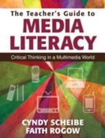 The Teacher's Guide to Media Literacy: Critical Thinking in a Multimedia World