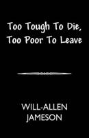 Too Tough to Die-Too Poor to Leave