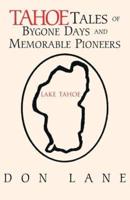 Tahoe Tales of Bygone Days and Memorable Pioneers