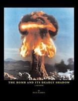 The Bomb And Its Deadly Shadow: A memoir of the early days of the atomic bomb centered around the author and his father, the Medical Director of the Manhattan Project
