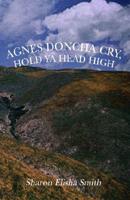 Agnes Doncha Cry, Hold YA Head High