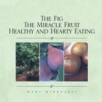 The Fig The Miracle Fruit Healthy and Hearty Eating