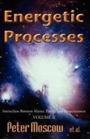 Energetic Processes, Volume 2: Interaction Between Matter, Energy and Consciousness