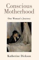 Conscious Motherhood: One Woman's Journey