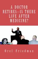 A Doctor Retires---Is There Life After Medicine?