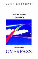 How to Build Your Own Railroad Overpass