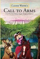 Call to Arms: A Civil War Tale of Trauma, Tragedy, Triumph and True Love; The Kind of Dynamic Story Mel Gibson Would Be Pleased to T