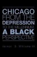 CHICAGO FROM THE DEPRESSION TO THE MILLENNIUM: A BLACK PERSPECTIVE