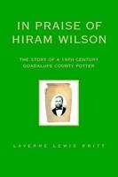 In Praise of Hiram Wilson: The Story of a 19th Century Guadalupe County Potter