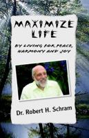 Maximize Life by Living for Peace, Harmony, and Joy
