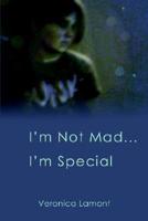 I'm Not Mad, I'm Special