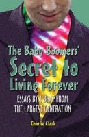 The Baby Boomer's Secret to Living Forever