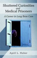 Shuttered Curiosities and Medical Prisoners