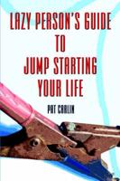 Lazy Person's Guide to Jump Starting Your Life