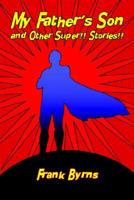 My Father's Son and Other Super!! Stories!!