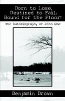 Born to Lose, Destined to Fail, Bound for the Floor: The Autobiography of John Doe