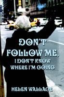 Don't Follow Me, I Don't Know Where I'm Going