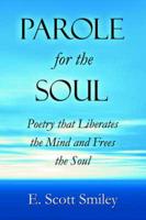 Parole For the Soul: Poetry that Liberates the Mind and Frees the Soul