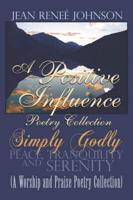 A Positive Influence Poetry Collection: Simply Godly