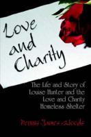 Love and Charity: the life and story of Louise Hunter and the Love and Charity Homeless Shelter