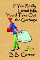 If You Really Loved Me, You'd Take Out The Garbage