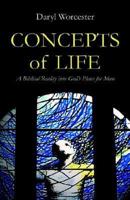 Concepts of Life: A Biblical Reality Into God's Plans for Man