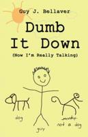 Dumb It Down: Now I'm Really Talking