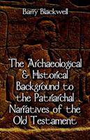 The Archaeological & Historical Background to the Patriarchal Narratives of the Old Testament