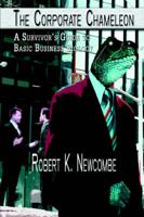 The Corporate Chameleon: A Survivor's Guide to Basic Business Biology