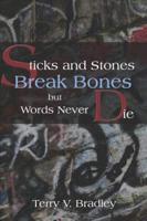 Sticks and Stones Break Bones but Words Never Die