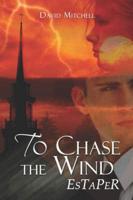 To Chase the Wind