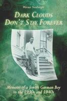 Dark Clouds Don't Stay Forever:  Memoirs of a Jewish German Boy in the 1930s and 1940s