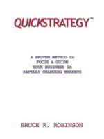 QUICKSTRATEGY:  A PROVEN METHOD to FOCUS & GUIDE YOUR BUSINESS in RAPIDLY CHANGING MARKETS