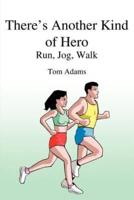 There's Another Kind of Hero:  Run, Jog, Walk