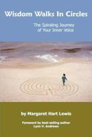 Wisdom Walks In Circles:  The Spiraling Journey of Your Inner Voice