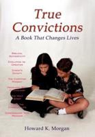 True Convictions:  A Book That Changes Lives
