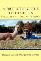 A Breeder's Guide to Genetics: Relax, It's Not Rocket Science