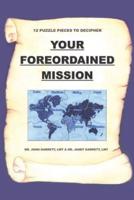 Your Foreordained Mission:  12 Puzzle Pieces To Decipher Your Foreordained Mission