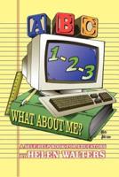 ABC, 123 - WHAT ABOUT ME?:  A Self-Help Book For Educators