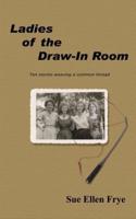 Ladies of the Draw-In Room:  Ten Stories Weaving a Common Thread