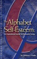 The Alphabet of Self-Esteem:  An Inspirational Journal For Successful Living