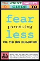 FEARLESS PARENTING FOR THE NEW MILLENNIUM:  PROTECT YOUR CHILDREN FROM WHAT PARENTS FEAR THE MOST: TERRORISM, SCHOOL VIOLENCE, SEXUAL EXPLOITATION, ABDUCTION AND KIDNAPPING