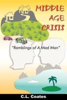 MIDDLE AGE CRISIS:  "Ramblings of A Mad Man"